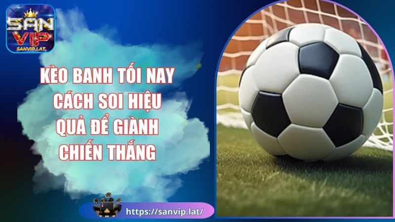 kèo banh tối nay