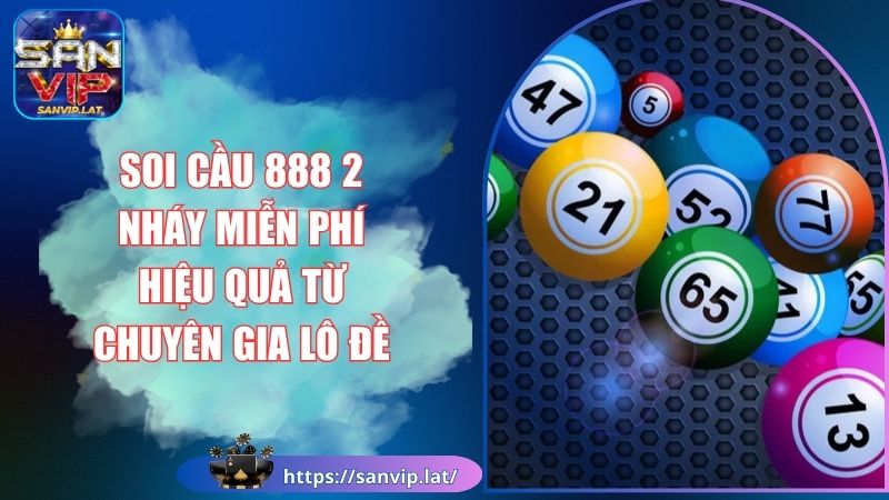 Soi Cầu 888 2 Nháy Miễn Phí Hiệu Quả Từ Chuyên Gia Lô Đề 1 soi cầu 888 2 nháy miễn phí